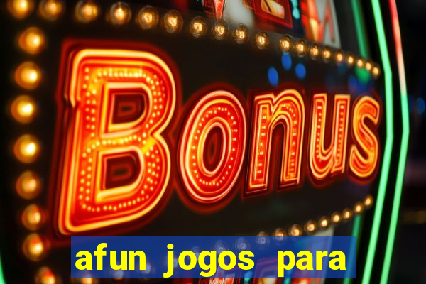 afun jogos para ganhar dinheiro